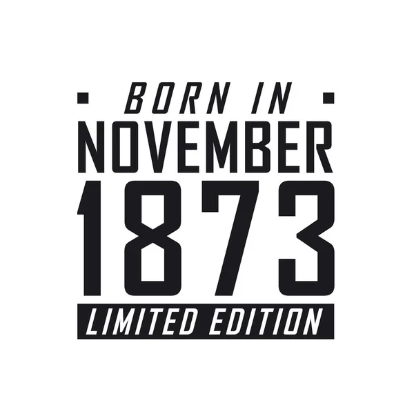 Urodzony Listopadzie 1873 Roku Limited Edition Uroczystości Urodzinowe Dla Urodzonych — Wektor stockowy