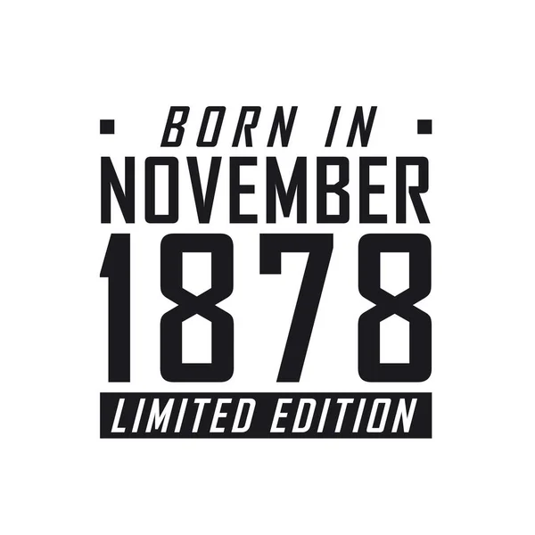 Nacido Noviembre 1878 Edición Limitada Celebración Del Cumpleaños Los Nacidos — Archivo Imágenes Vectoriales