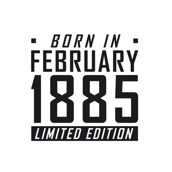 Geboren Februari 1885 Limited Edition Verjaardagsfeest Voor Hen Die Geboren — Stockvector