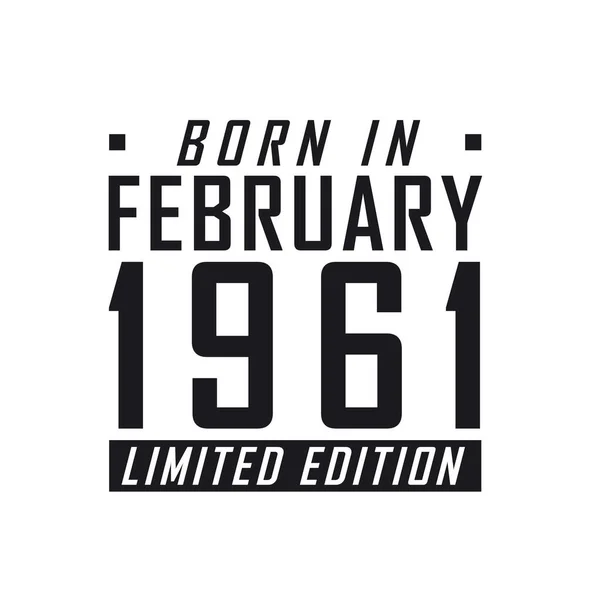Born February 1961 Limited Edition Birthday Celebration Those Born February — Stock Vector