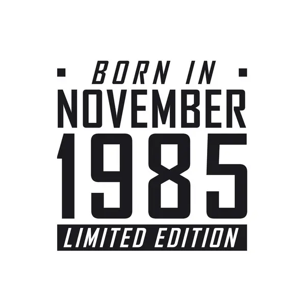 Родился Ноябре 1985 Года Limited Edition День Рождения Тех Родился — стоковый вектор
