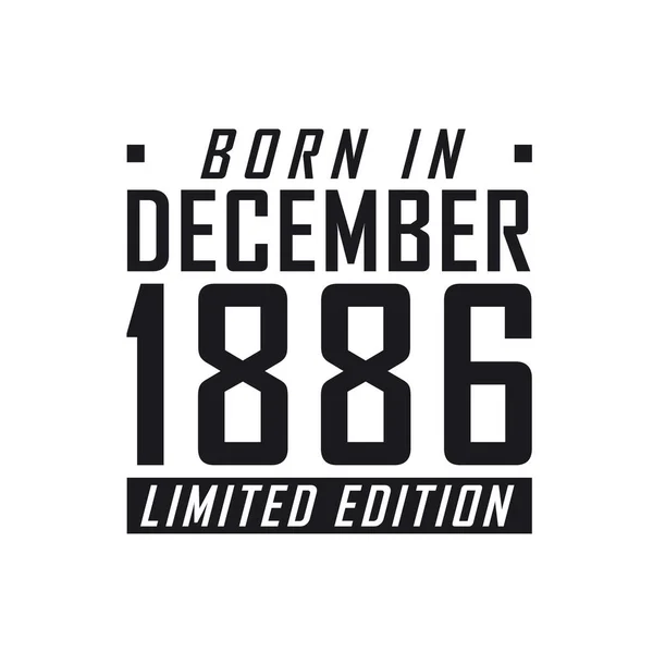 Aralık 1886 Doğumlu Limited Edition Aralık 1886 Doğanlar Için Doğum — Stok Vektör