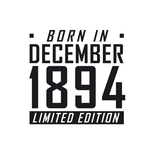 Born December 1894 Limited Edition Birthday Celebration Those Born December — Stock Vector