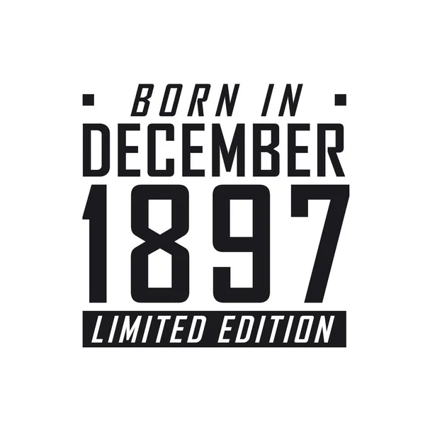 Geboren Dezember 1897 Limited Edition Geburtstagsfeier Für Die Dezember 1897 — Stockvektor