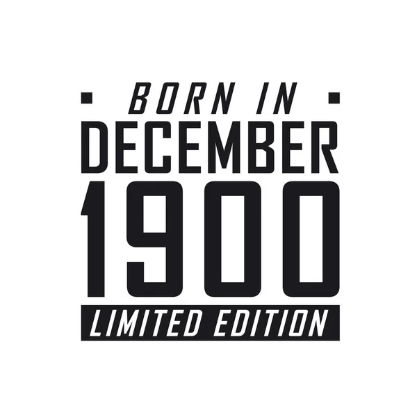 Aralık 1900 Doğumlu Limited Edition Aralık 1900 Doğanlar Için Doğum — Stok Vektör