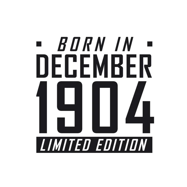 Aralık 1904 Doğumlu Limited Edition Aralık 1904 Doğanlar Için Doğum — Stok Vektör