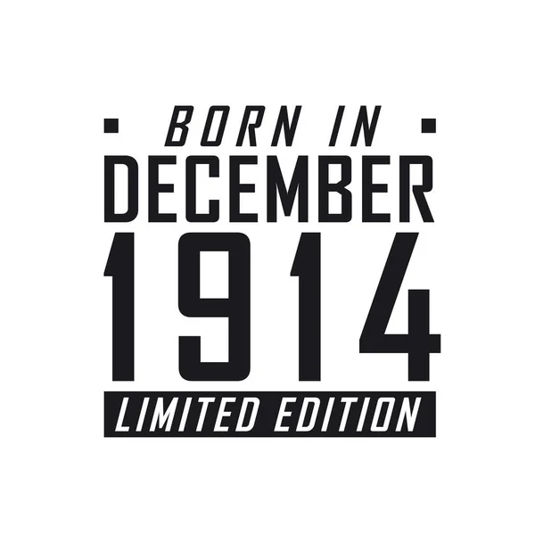 Aralık 1914 Doğumlu Limited Edition Aralık 1914 Doğanlar Için Doğum — Stok Vektör