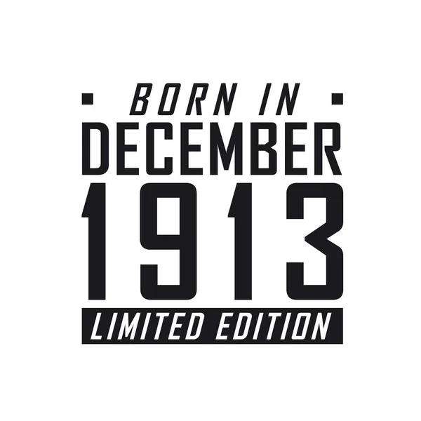 Aralık 1913 Doğumlu Limited Edition Aralık 1913 Doğanlar Için Doğum — Stok Vektör