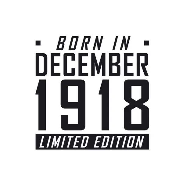 Aralık 1918 Doğumlu Limited Edition Aralık 1918 Doğanlar Için Doğum — Stok Vektör