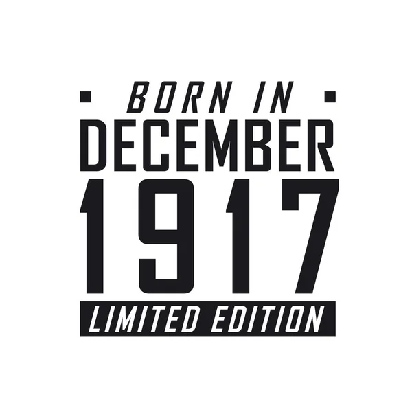 Aralık 1917 Doğumlu Limited Edition Aralık 1917 Doğanlar Için Doğum — Stok Vektör