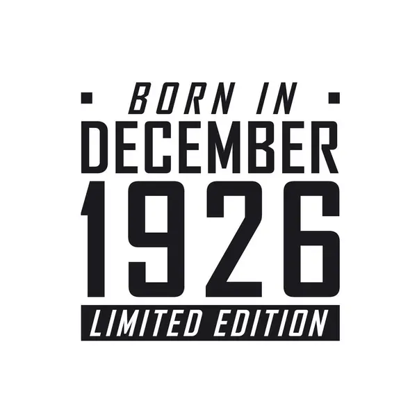Родился Декабре 1926 Года Limited Edition День Рождения Тех Родился — стоковый вектор