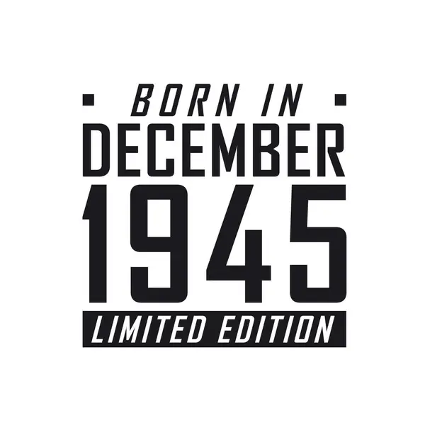 Aralık 1945 Doğumlu Limited Edition Aralık 1945 Doğanlar Için Doğum — Stok Vektör