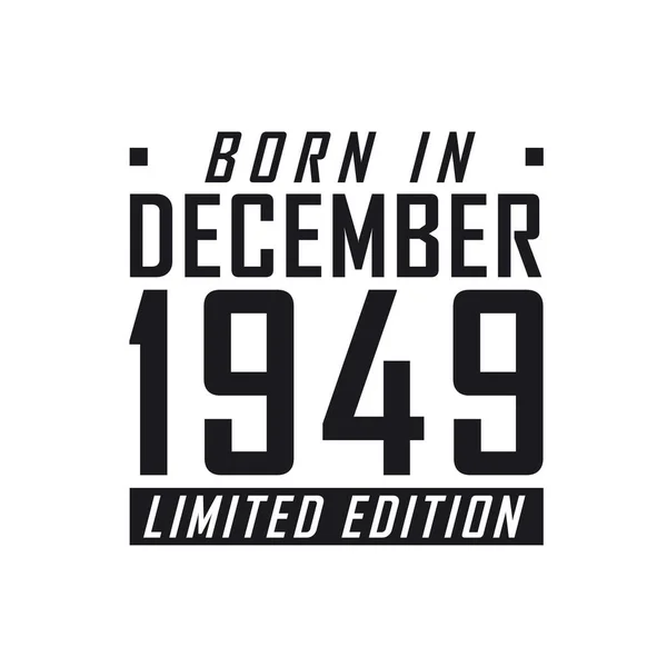 Aralık 1949 Doğumlu Limited Edition Aralık 1949 Doğanlar Için Doğum — Stok Vektör