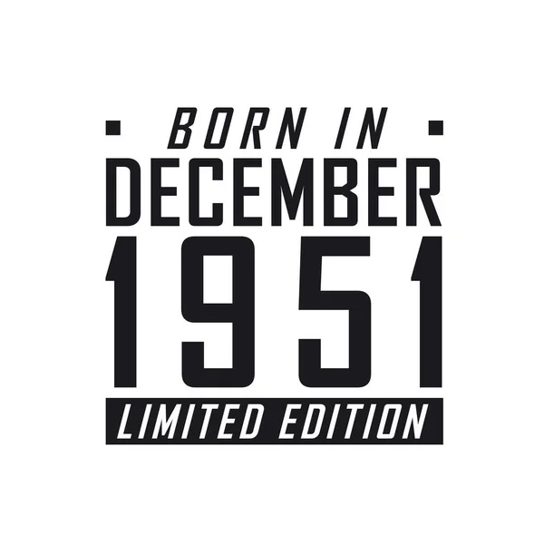 Aralık 1951 Doğumlu Limited Edition Aralık 1951 Doğanlar Için Doğum — Stok Vektör