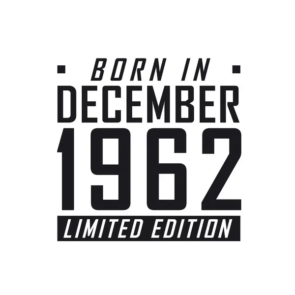 Родился Декабре 1962 Года Limited Edition День Рождения Тех Родился — стоковый вектор