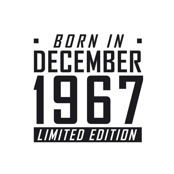 Родился Декабре 1967 Года Limited Edition День Рождения Тех Родился — стоковый вектор