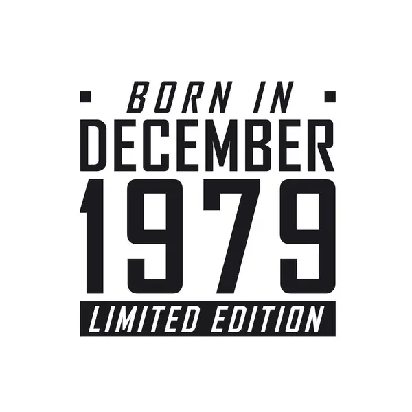 Родился Декабре 1979 Года Limited Edition День Рождения Тех Родился — стоковый вектор