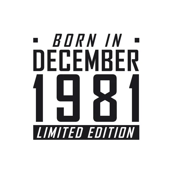Родился Декабре 1981 Года Limited Edition День Рождения Тех Родился — стоковый вектор