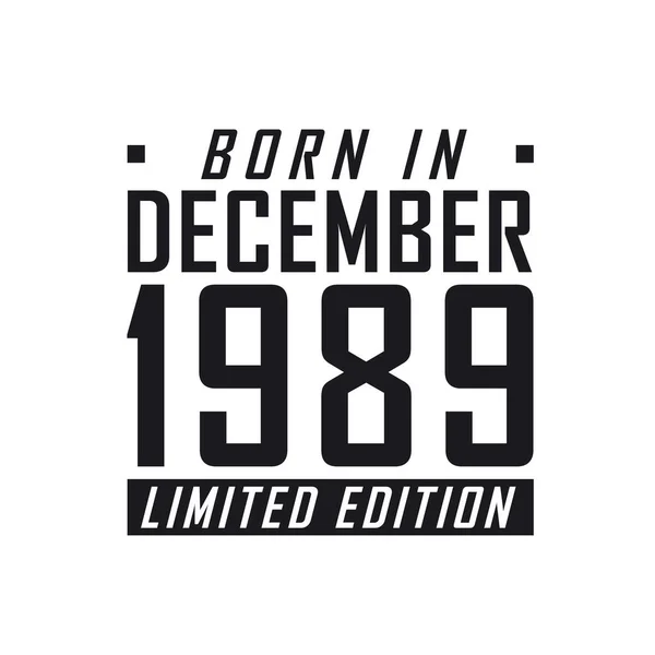 Родился Декабре 1989 Года Limited Edition День Рождения Тех Родился — стоковый вектор