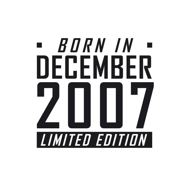 Nacido Diciembre 2007 Edición Limitada Celebración Del Cumpleaños Los Nacidos — Vector de stock