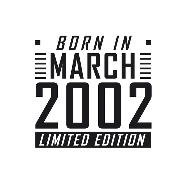 Nacido Marzo 2002 Edición Limitada Celebración Del Cumpleaños Los Nacidos — Archivo Imágenes Vectoriales