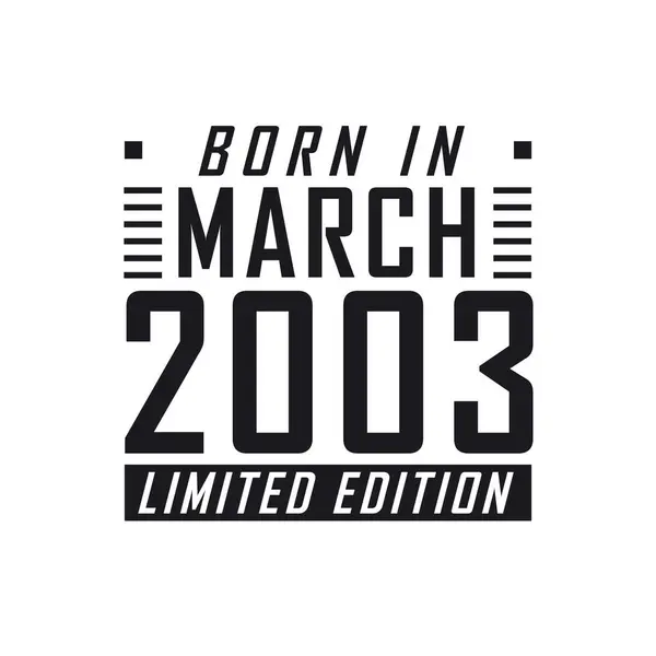 Nacido Marzo 2003 Edición Limitada Celebración Del Cumpleaños Los Nacidos — Archivo Imágenes Vectoriales