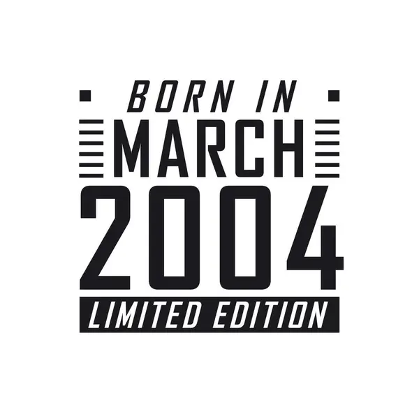 Nacido Marzo 2004 Edición Limitada Celebración Del Cumpleaños Los Nacidos — Archivo Imágenes Vectoriales