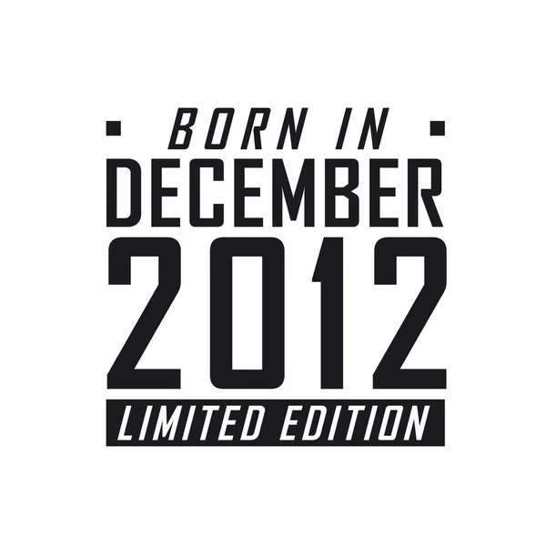 Aralık 2012 Doğumlu Limited Edition Aralık 2012 Doğanlar Için Doğum — Stok Vektör