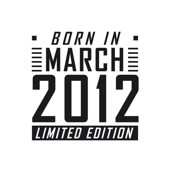 Mart 2012 Doğumlu Limited Edition Mart 2012 Doğanlar Için Doğum — Stok Vektör
