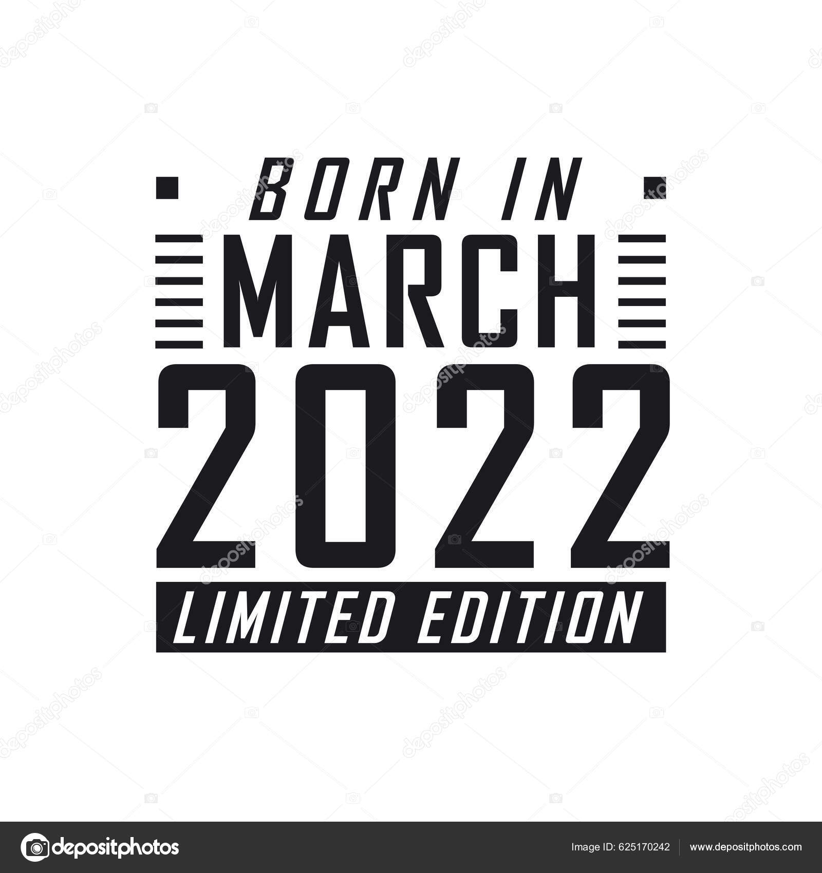 Born March 2022 Limited Edition Birthday Celebration Those Born March