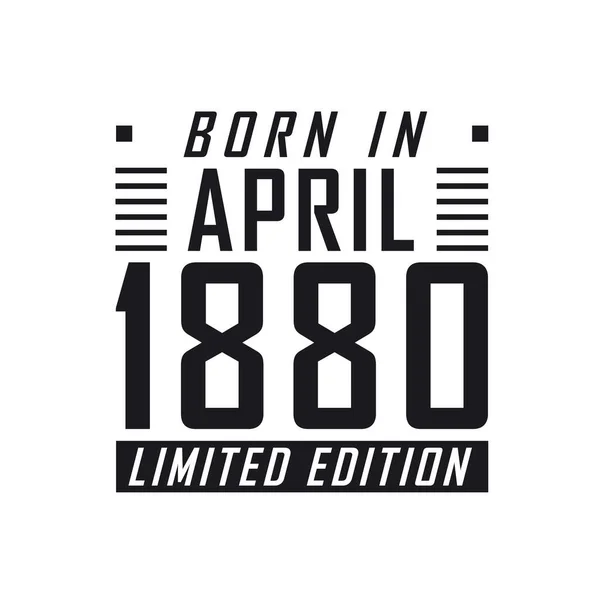 Родился Апреле 1880 Года Limited Edition День Рождения Тех Родился — стоковый вектор