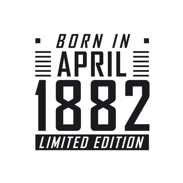 Родился Апреле 1882 Года Limited Edition День Рождения Тех Родился — стоковый вектор