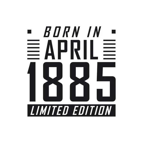Родился Апреле 1885 Года Limited Edition День Рождения Тех Родился — стоковый вектор