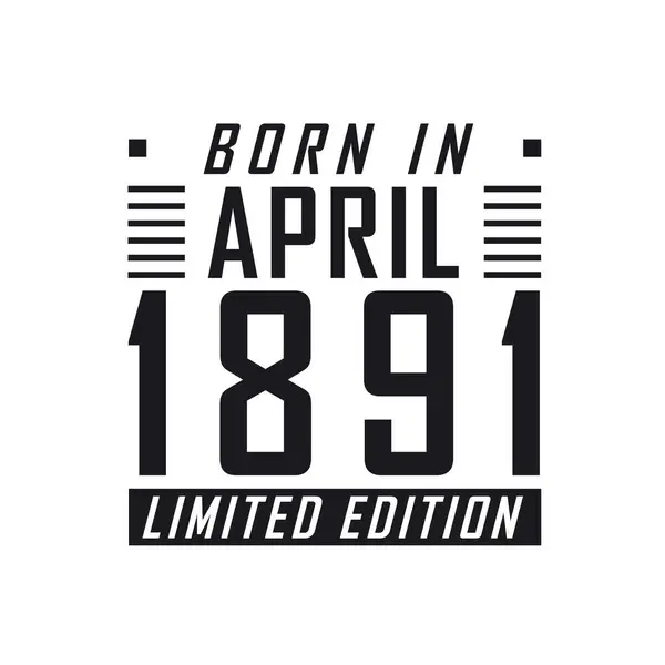 Родился Апреле 1891 Года Limited Edition День Рождения Тех Родился — стоковый вектор