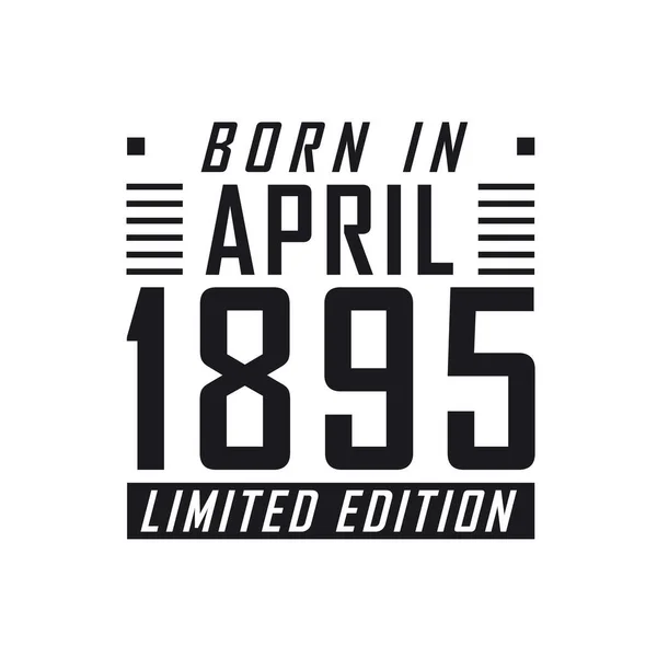 Родился Апреле 1895 Года Limited Edition День Рождения Тех Родился — стоковый вектор