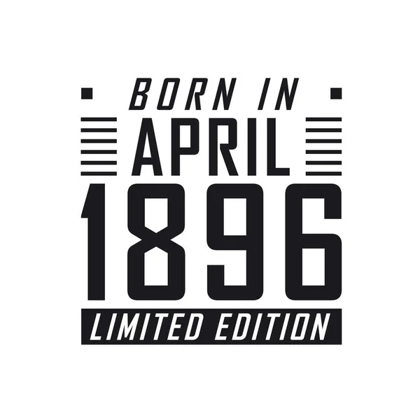 Родился Апреле 1896 Года Limited Edition День Рождения Тех Родился — стоковый вектор