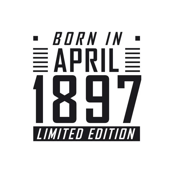 Родился Апреле 1897 Года Limited Edition День Рождения Тех Родился — стоковый вектор