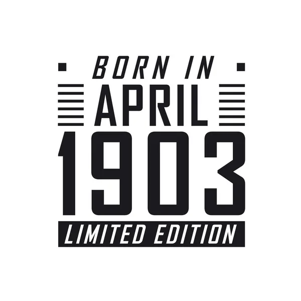 Nisan 1903 Doğumlu Sınırlı Sayıda Üretilmiş Nisan 1903 Doğanlar Için — Stok Vektör