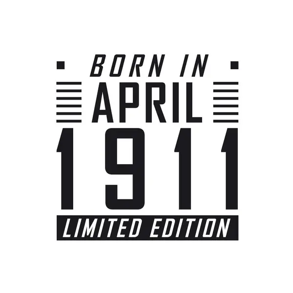 Nisan 1911 Doğumlu Limited Edition Nisan 1911 Doğanlar Için Doğum — Stok Vektör