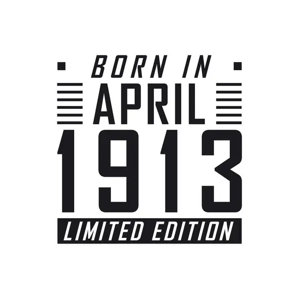 Geboren April 1913 Limited Edition Verjaardagsfeest Voor Hen Die Geboren — Stockvector
