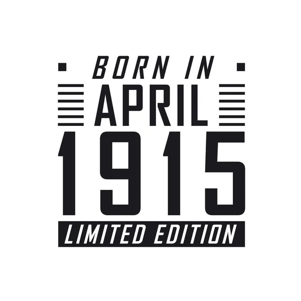 Nacido Abril 1915 Edición Limitada Celebración Del Cumpleaños Los Nacidos — Archivo Imágenes Vectoriales