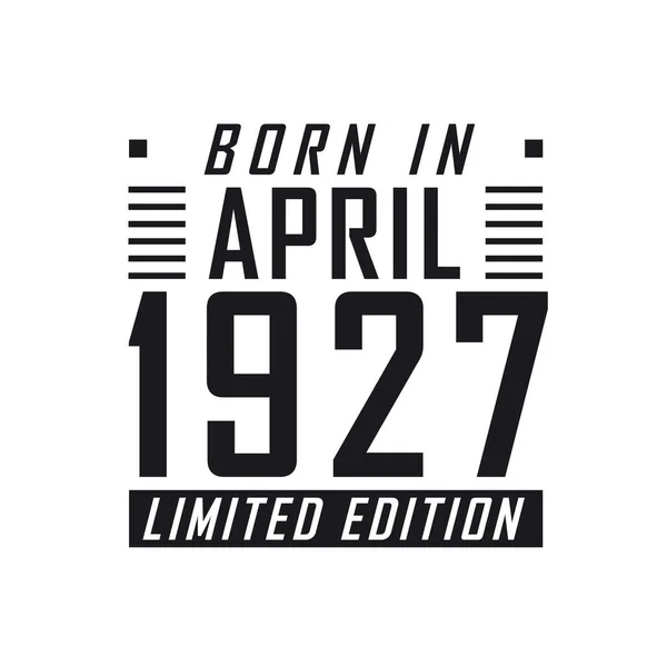 Born April 1927 Limited Edition Birthday Celebration Those Born April — Stock Vector