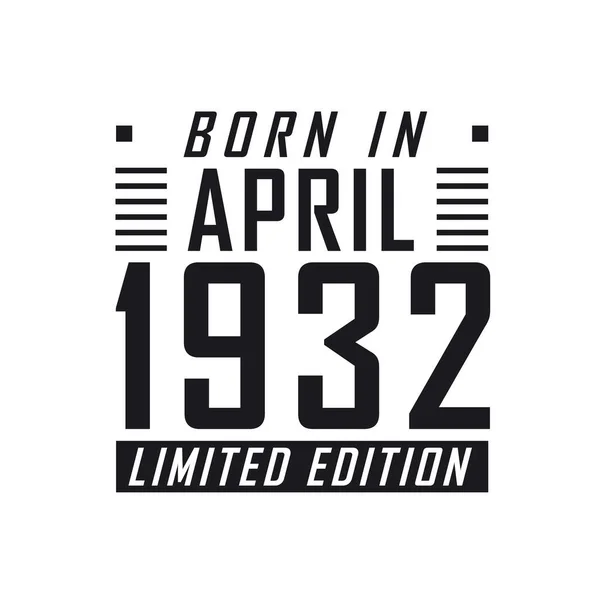 Родился Апреле 1932 Года Limited Edition День Рождения Тех Родился — стоковый вектор