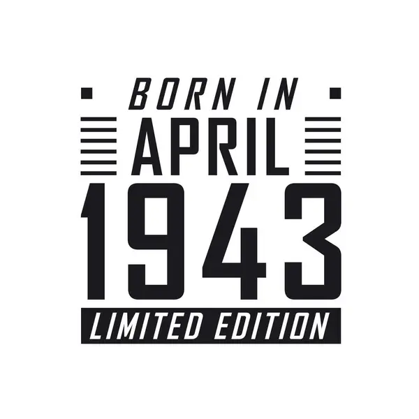 Nacido Abril 1943 Edición Limitada Celebración Del Cumpleaños Los Nacidos — Archivo Imágenes Vectoriales