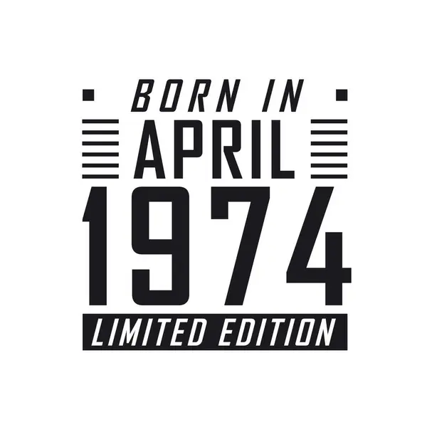 Родился Апреле 1974 Года Limited Edition День Рождения Тех Родился — стоковый вектор