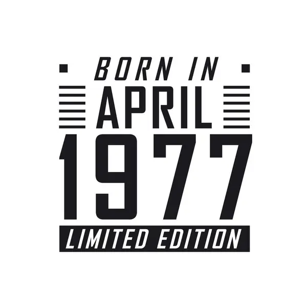 Родился Апреле 1977 Года Limited Edition День Рождения Тех Родился — стоковый вектор