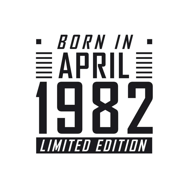 Born April 1982 Limited Edition Birthday Celebration Those Born April — Stock Vector