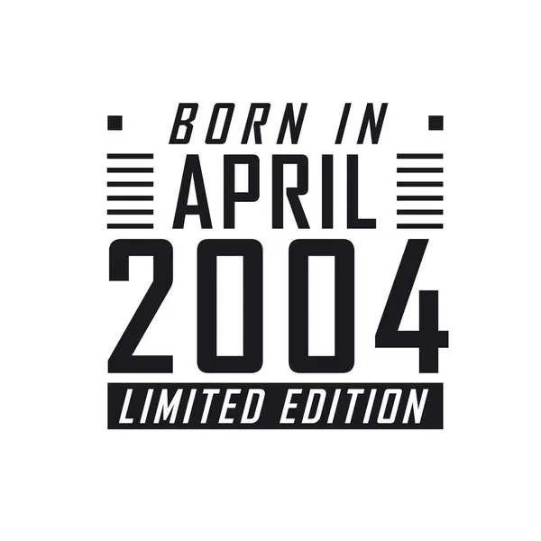 Nacido Abril 2004 Edición Limitada Celebración Del Cumpleaños Los Nacidos — Archivo Imágenes Vectoriales