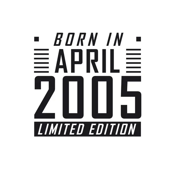 Born April 2005 Limited Edition Birthday Celebration Those Born April — Stock Vector