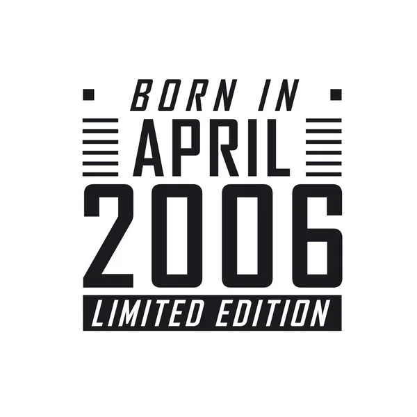 Born April 2006 Limited Edition Birthday Celebration Those Born April — Stock Vector